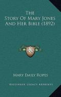 The Story of Mary Jones and Her Bible (1892) di Mary Emily Ropes edito da Kessinger Publishing