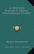 Le Antichita Romane Di Dionigi D'Alicarnasso V2 (1823) di Marco Mastrofini edito da Kessinger Publishing
