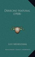 Derecho Natural (1908) di Luis Mendizabal edito da Kessinger Publishing