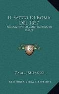 Il Sacco Di Roma del 1527: Narrazioni Di Contemporanei (1867) di Carlo Milanesi edito da Kessinger Publishing