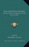 Gai Institutiones: Or Institutes of Roman Law by Gaius (1904) di Gaius edito da Kessinger Publishing