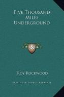 Five Thousand Miles Underground di Roy Rockwood edito da Kessinger Publishing