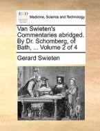 Van Swieten's Commentaries Abridged. By Dr. Schomberg, Of Bath, ... Volume 2 Of 4 di Gerard Swieten edito da Gale Ecco, Print Editions
