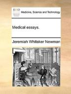 Medical Essays di Jeremiah Whitaker Newman edito da Gale Ecco, Print Editions