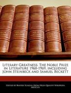 Literary Greatness: The Noble Prize in Literature 1960-1969, Including John Steinbeck and Samuel Beckett di Bren Monteiro, Beatriz Scaglia edito da 6 DEGREES BOOKS