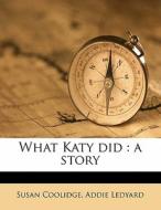 What Katy Did : A Story di Susan Coolidge edito da Nabu Press
