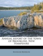 Annual Report Of The Town Of Brookline, New Hampshire di Brookline Brookline edito da Nabu Press