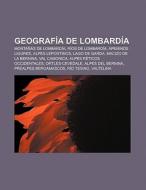 Geografía de Lombardía di Fuente Wikipedia edito da Books LLC, Reference Series
