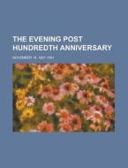 The Evening Post Hundredth Anniversary; November 16, 1801-1901 di U S Government, Anonymous edito da Rarebooksclub.com