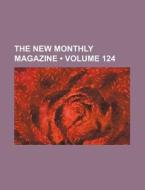 The New Monthly Magazine (volume 124) di Books Group edito da General Books Llc