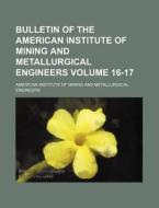 Bulletin of the American Institute of Mining and Metallurgical Engineers Volume 16-17 di American Institute of Engineers edito da Rarebooksclub.com
