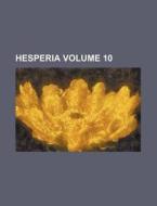 Hesperia Volume 10 di Books Group edito da Rarebooksclub.com