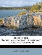 Blätter Für Rechtsanwendung: Zunächst In Bayern, Volume 16 di Johann Adam Seuffert edito da Nabu Press