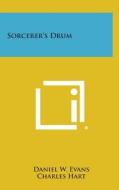 Sorcerer's Drum di Daniel W. Evans, Charles Hart edito da Literary Licensing, LLC
