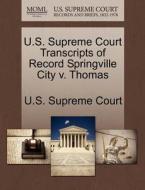 U.s. Supreme Court Transcripts Of Record Springville City V. Thomas edito da Gale Ecco, U.s. Supreme Court Records
