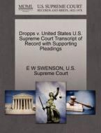 Dropps V. United States U.s. Supreme Court Transcript Of Record With Supporting Pleadings di E W Swenson edito da Gale, U.s. Supreme Court Records