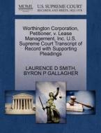 Worthington Corporation, Petitioner, V. Lease Management, Inc. U.s. Supreme Court Transcript Of Record With Supporting Pleadings di Laurence D Smith, Byron P Gallagher edito da Gale Ecco, U.s. Supreme Court Records