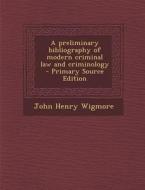 Preliminary Bibliography of Modern Criminal Law and Criminology di John Henry Wigmore edito da Nabu Press