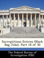 Surreptitious Entries (black Bag Jobs), Part 18 Of 30 edito da Bibliogov