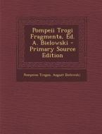 Pompeii Trogi Fragmenta, Ed. A. Bielowski di Pompeius Trogus, August Bielowski edito da Nabu Press