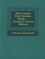 Mineralogia Della Toscana: Studj... - Primary Source Edition di Antonio D'Achiardi edito da Nabu Press