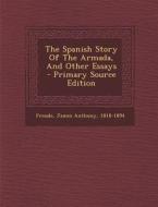 The Spanish Story of the Armada, and Other Essays - Primary Source Edition edito da Nabu Press