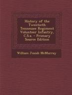 History of the Twentieth Tennessee Regiment Volunteer Infantry, C.S.A. di William Josiah McMurray edito da Nabu Press