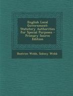 English Local Government: Statutory Authorities for Special Purposes - Primary Source Edition di Beatrice Webb, Sidney Webb edito da Nabu Press