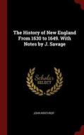 The History of New England from 1630 to 1649. with Notes by J. Savage di John Winthrop edito da CHIZINE PUBN