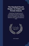 The Standard Fourth Reader, For Public And Private Schools di Epes Sargent edito da Sagwan Press