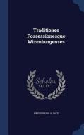 Traditiones Possessionesque Wizenburgenses di Weissenburg Alsace edito da Sagwan Press