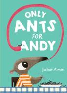Only Ants For Andy di Jashar Awan edito da WW Norton & Co