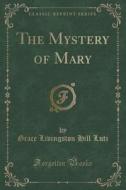 The Mystery Of Mary (classic Reprint) di Grace Livingston Hill Lutz edito da Forgotten Books