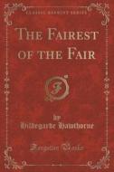 The Fairest Of The Fair (classic Reprint) di Hildegarde Hawthorne edito da Forgotten Books
