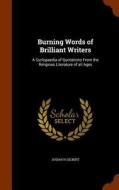 Burning Words Of Brilliant Writers di Josiah H Gilbert edito da Arkose Press