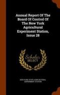 Annual Report Of The Board Of Control Of The New York Agricultural Experiment Station, Issue 28 edito da Arkose Press