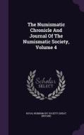 The Numismatic Chronicle And Journal Of The Numismatic Society, Volume 4 edito da Palala Press