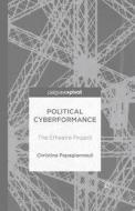 Political Cyberformance: The Etheatre Project di Christina Papagiannouli edito da PALGRAVE MACMILLAN LTD