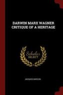 Darwin Marx Wagner Critique of a Heritage di Jacques Barzun edito da CHIZINE PUBN