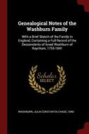 Genealogical Notes of the Washburn Family: With a Brief Sketch of the Family in England, Containing a Full Record of the di Julia Constantia Chase Washburn edito da CHIZINE PUBN