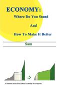 Economy: Where Do You Stand and How to Make It Better di Sam edito da AUTHORHOUSE