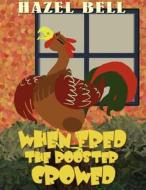 When Fred the Rooster Crowed di Hazel Bell edito da America Star Books