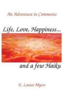 Life, Love, Happiness and a Few Haiku di E. Louise Myers edito da Booksurge Publishing