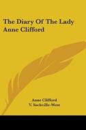 The Diary of the Lady Anne Clifford di Anne Clifford edito da Kessinger Publishing