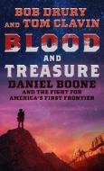 Blood and Treasure: Daniel Boone and the Fight for America's First Frontier di Bob Drury, Tom Clavin edito da THORNDIKE PR