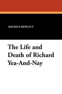 The Life and Death of Richard Yea-And-Nay di Maurice Hewlett edito da Wildside Press