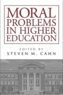 Moral Problems in Higher Education di Steven M. Cahn edito da Temple University Press