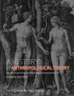 A History Of Anthropological Theory di Paul A. Erickson, Liam D. Murphy edito da University Of Toronto Press