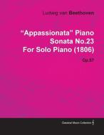 "Appassionata" Piano Sonata No.23 by Ludwig Van Beethoven for Solo Piano (1806) Op.57 di Ludwig van Beethoven for Solo Piano (180 edito da Pierce Press