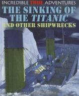 The Sinking of the Titanic and Other Shipwrecks di Anita Ganeri, David West edito da Rosen Central
